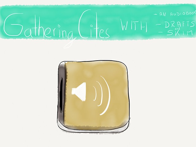 Gathering Cites With An Audio Book, Drafts and Skim → via @_patrickwelker